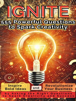 cover image of IGNITE 555 Powerful Questions to Spark Creativity